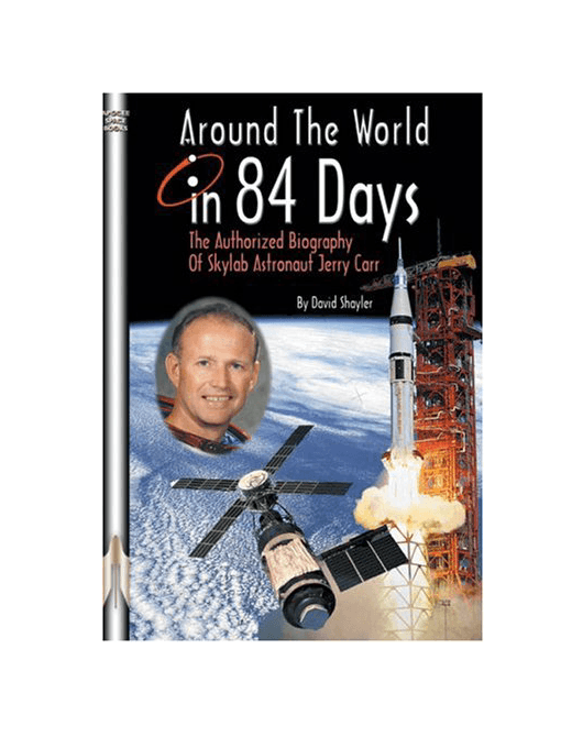 Around the World in 84 Days: The Authorized Biography of Skylab Astronaut Jerry Carr (Apogee Books Space Series) Paperback - skylab-shop